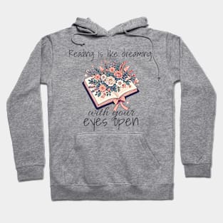 Reading is like dreaming with your eyes open. Book lovers design with flowers in a open book. Design for bright colors Hoodie